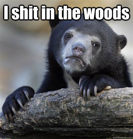 I shit in the woods  - I shit in the woods   Confession Bear