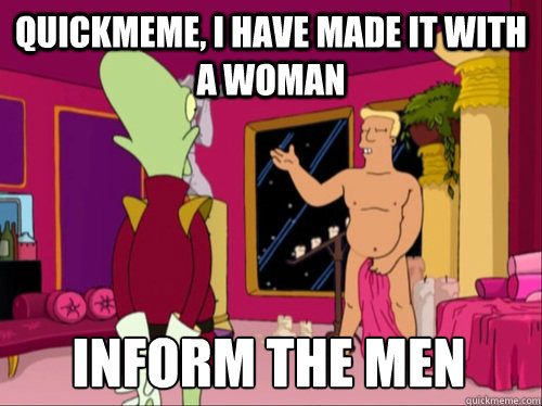 Quickmeme, I have made it with a woman inform the men - Quickmeme, I have made it with a woman inform the men  What Socially Awesome Penguin has become...