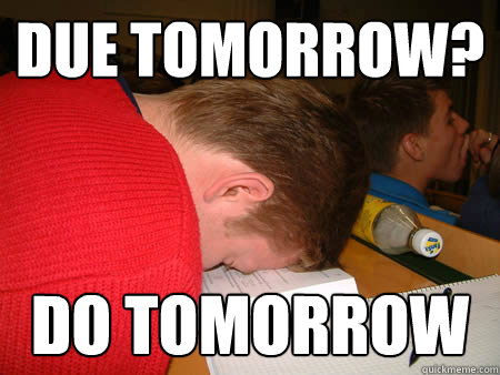 due tomorrow? do tomorrow  - due tomorrow? do tomorrow   Lazy High School Senior