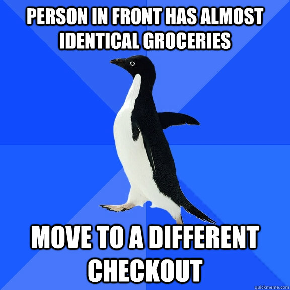 Person in front has almost identical groceries move to a different checkout  Socially Awkward Penguin