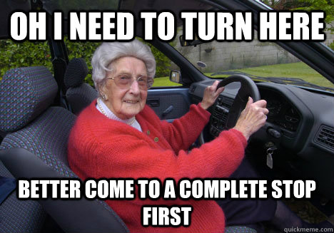 Oh i need to turn here Better come to a complete stop first  Bad Driver Barbara