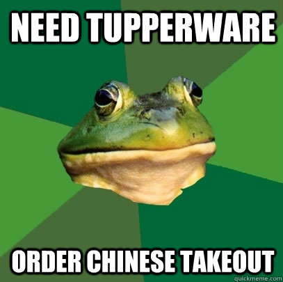 Need Tupperware Order Chinese Takeout  Foul Bachelor Frog
