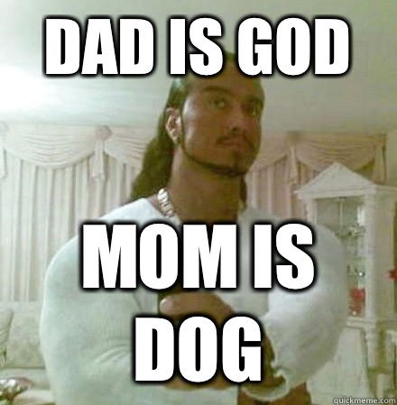 Dad is god Mom is dog  Guido Jesus