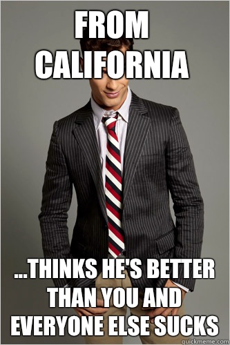 From California ...thinks he's better than you and everyone else sucks   Hamilton Hypocrite