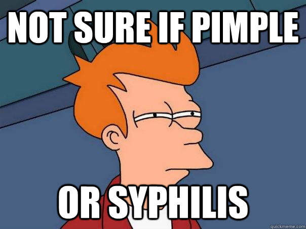 Not sure if pimple or syphilis - Not sure if pimple or syphilis  Futurama Fry