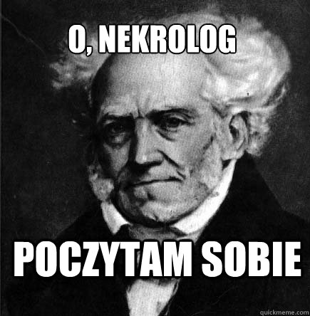 o, nekrolog
 poczytam sobie  