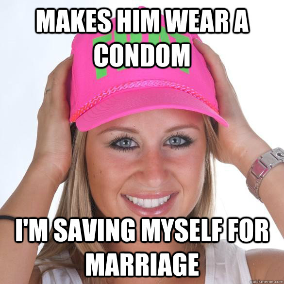 Makes him wear a condom I'm Saving myself for Marriage  