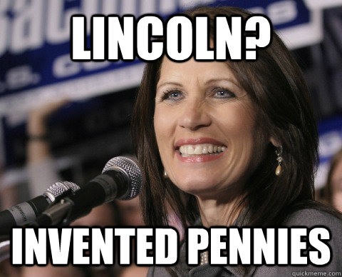 Lincoln? Invented pennies  Bad Memory Michelle