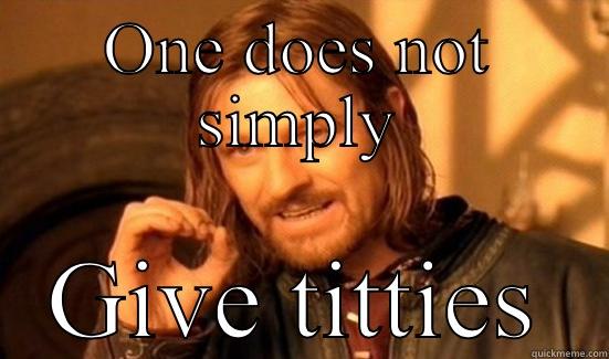 ONE DOES NOT SIMPLY GIVE TITTIES Boromir