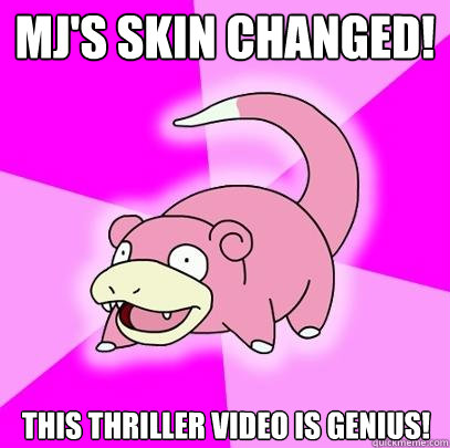 Mj's skin changed! This thriller video is genius!  Slowpoke