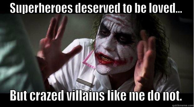 SUPERHEROES DESERVED TO BE LOVED... BUT CRAZED VILLAINS LIKE ME DO NOT. Joker Mind Loss