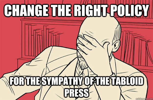 Change the right policy  For the sympathy of the tabloid press  Lenin Facepalm