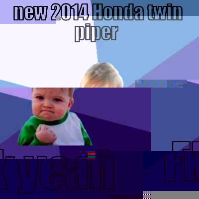 NEW 2014 HONDA TWIN PIPER  FK YEAH Success Kid