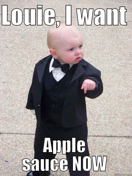 LOUIE, I WANT  APPLE SAUCE NOW Baby Godfather