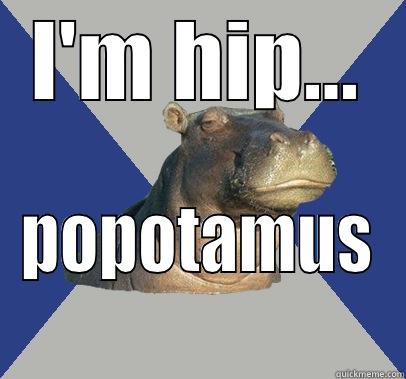 I'M HIP... POPOTAMUS Skeptical Hippo