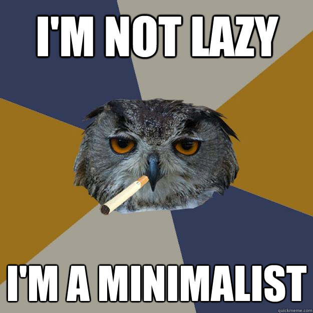 i'm not lazy i'm a minimalist   Art Student Owl