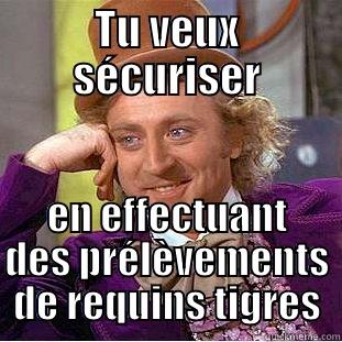 TU VEUX SÉCURISER EN EFFECTUANT DES PRÉLÈVEMENTS DE REQUINS TIGRES Condescending Wonka