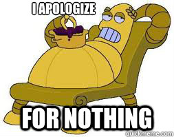 I apologize for nothing - I apologize for nothing  Hedonism Bot