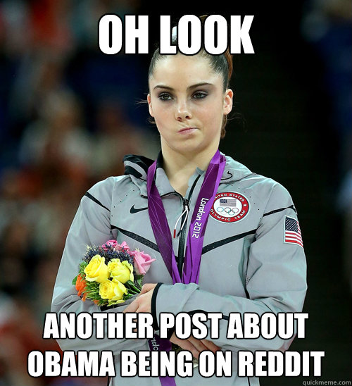 Oh look Another post about Obama being on Reddit  McKayla Not Impressed