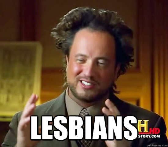  lesbians  Ancient Aliens