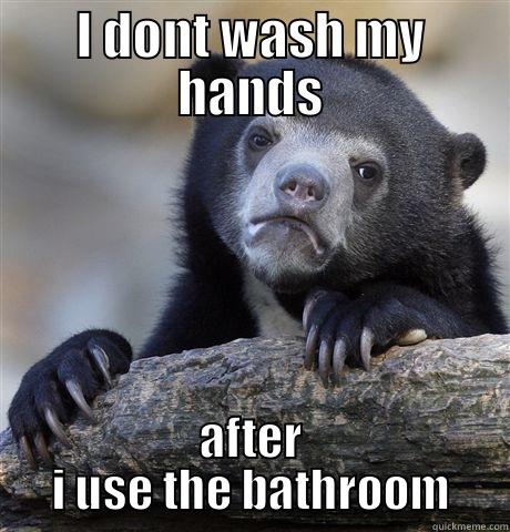 I DONT WASH MY HANDS AFTER I USE THE BATHROOM Confession Bear