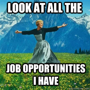 Look at all the Job opportunities I have  And look at all the fucks Igive