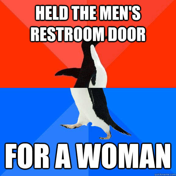 held the men's restroom door for a woman  Socially Awesome Awkward Penguin