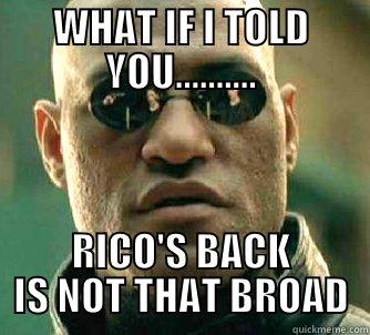 WHAT IF I TOLD YOU.......... RICO'S BACK IS NOT THAT BROAD Matrix Morpheus