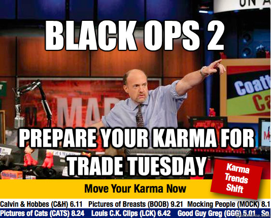 Black Ops 2 prepare your karma for trade tuesday - Black Ops 2 prepare your karma for trade tuesday  Mad Karma with Jim Cramer