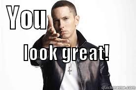 YOU                  LOOK GREAT!                               Misc