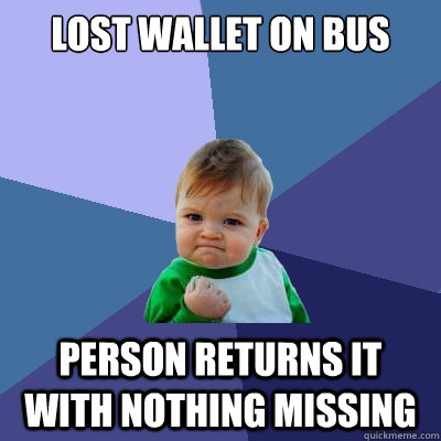 Lost Wallet on Bus Person returns it with nothing missing  Success Kid
