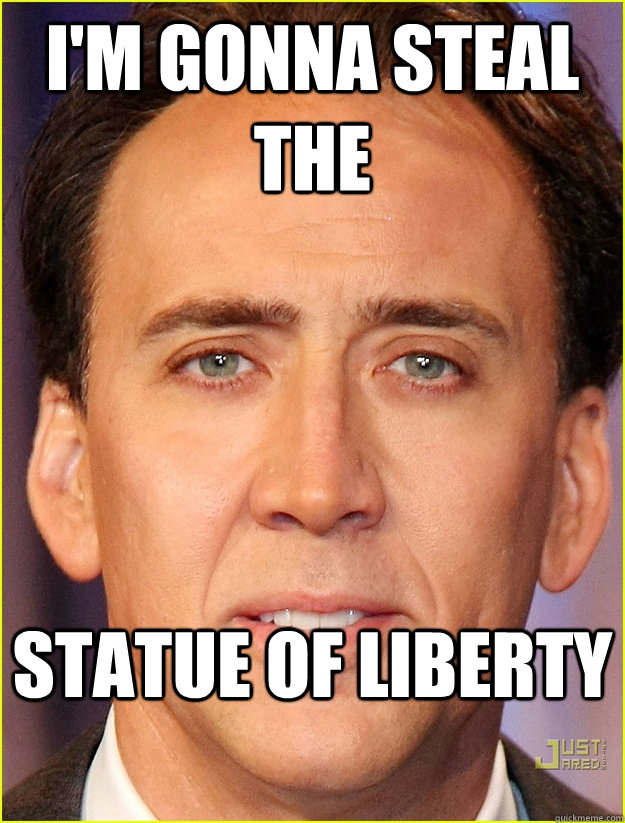 I'm gonna steal the  Statue of Liberty - I'm gonna steal the  Statue of Liberty  Nicholas Cage SoL