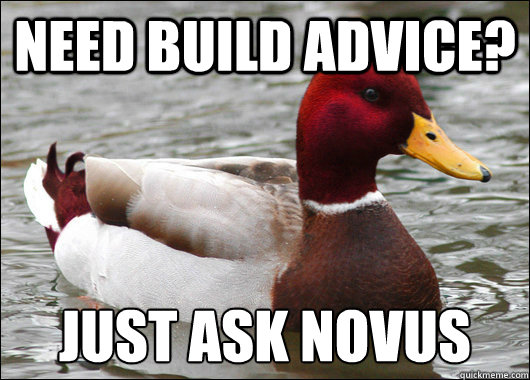 need build advice? just ask novus  Malicious Advice Mallard