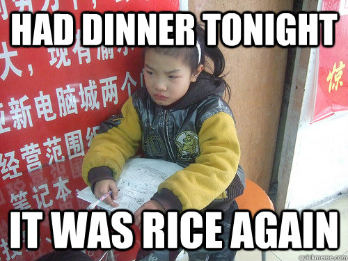 Had dinner tonight it was rice again  Second World Problems