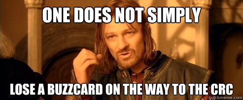 One does not simply Lose a buzzcard on the way to the CRC  One Does Not Simply