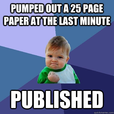 pumped out a 25 page paper at the last minute Published  Success Kid