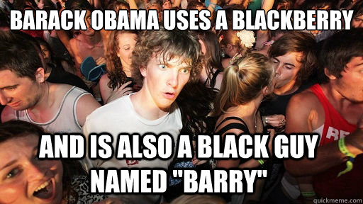 Barack Obama uses a blackberry and is also a black guy named 