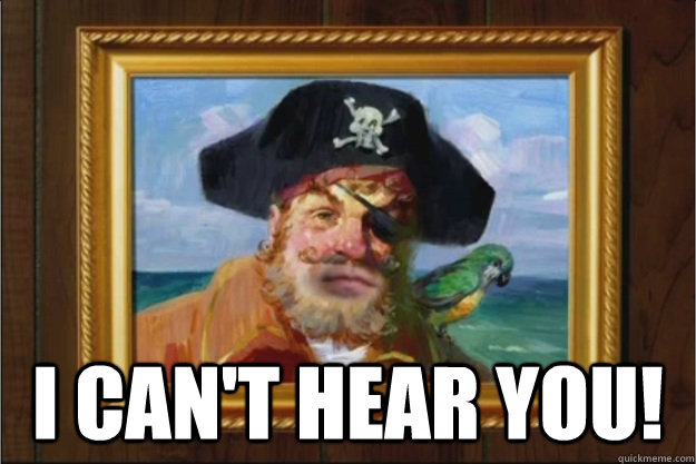  I can't hear you! -  I can't hear you!  scumbag spongebob pirate