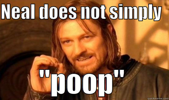 NEAL DOES NOT SIMPLY   