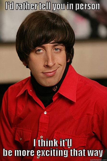 I'D RATHER TELL YOU IN PERSON I THINK IT'LL BE MORE EXCITING THAT WAY Pickup Line Scientist