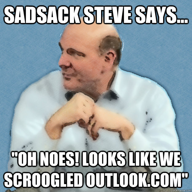 sadsack steve says... 