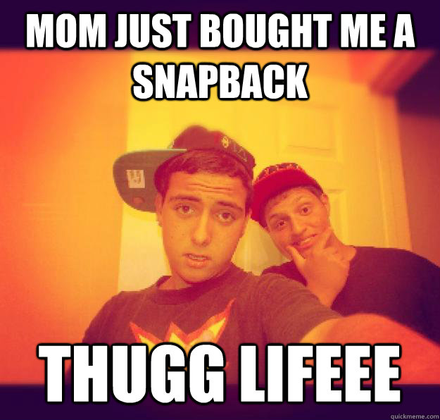 Mom just bought me a snapback THUGG LIFEEE - Mom just bought me a snapback THUGG LIFEEE  Gangsta