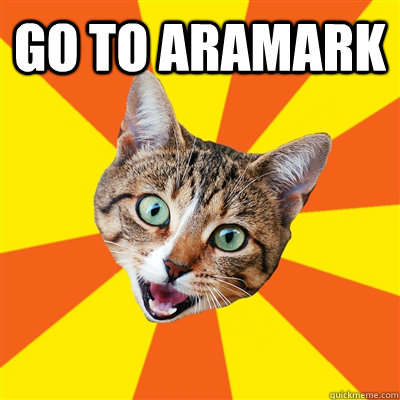 go to aramark   Bad Advice Cat