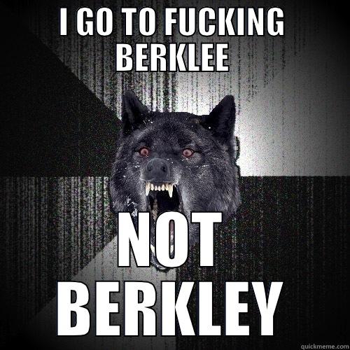 I GO TO FUCKING BERKLEE NOT BERKLEY Insanity Wolf