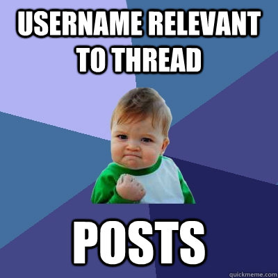 username relevant to thread posts  Success Kid