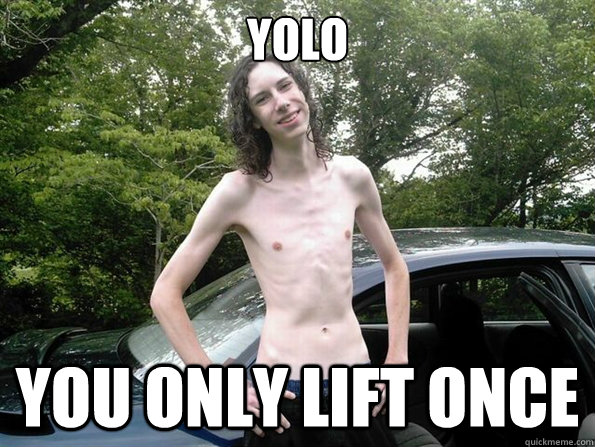 YOLO YOU ONLY LIFT ONCE - YOLO YOU ONLY LIFT ONCE  skinny guy