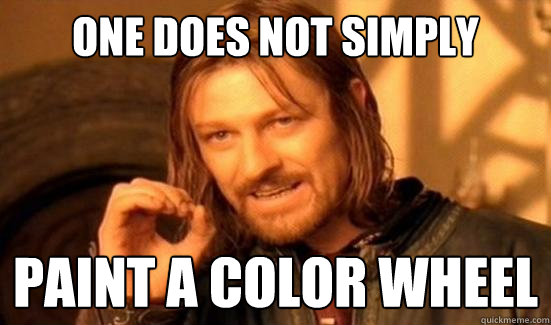 One Does Not Simply paint a color wheel  Boromir