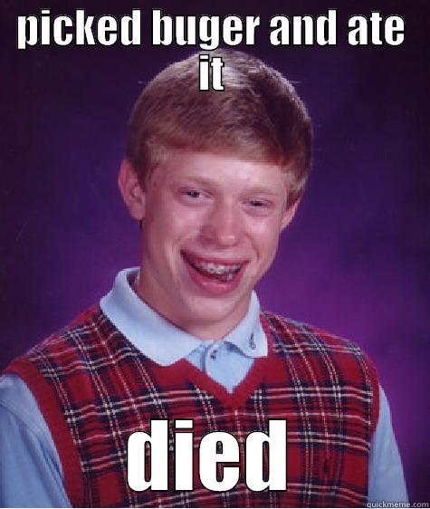 PICKED BUGER AND ATE IT DIED Bad Luck Brian