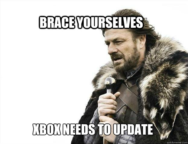 BRACE YOURSELves Xbox needs to update  BRACE YOURSELF SOLO QUEUE