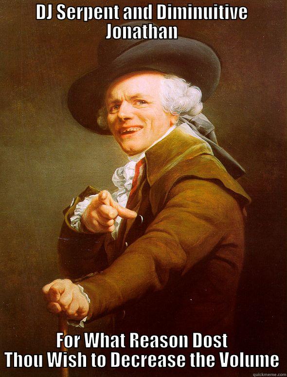 DJ SERPENT AND DIMINUITIVE JONATHAN FOR WHAT REASON DOST THOU WISH TO DECREASE THE VOLUME Joseph Ducreux